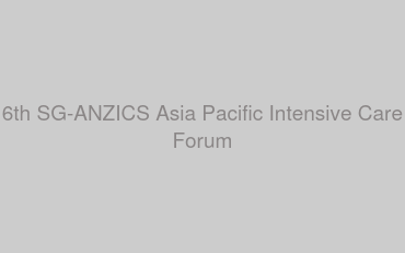 6th SG-ANZICS Asia Pacific Intensive Care Forum